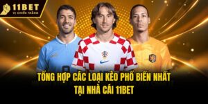 Tổng Hợp Các Loại Kèo Phổ Biến Nhất Tại Nhà Cái 11bet