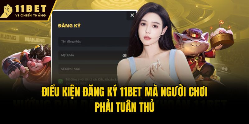 Điều kiện đăng ký 11bet mà người chơi phải tuân thủ