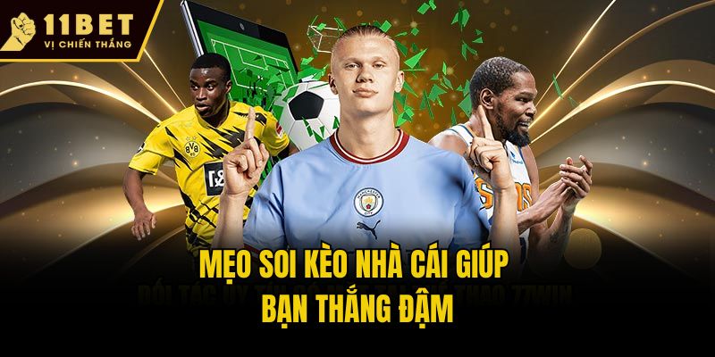 Kèo Nhà Cái Là Gì? Bí Kíp Soi Kèo Cực Chuẩn Từ 11bet 3 Mẹo soi kèo nhà cái giúp bạn thắng đậm